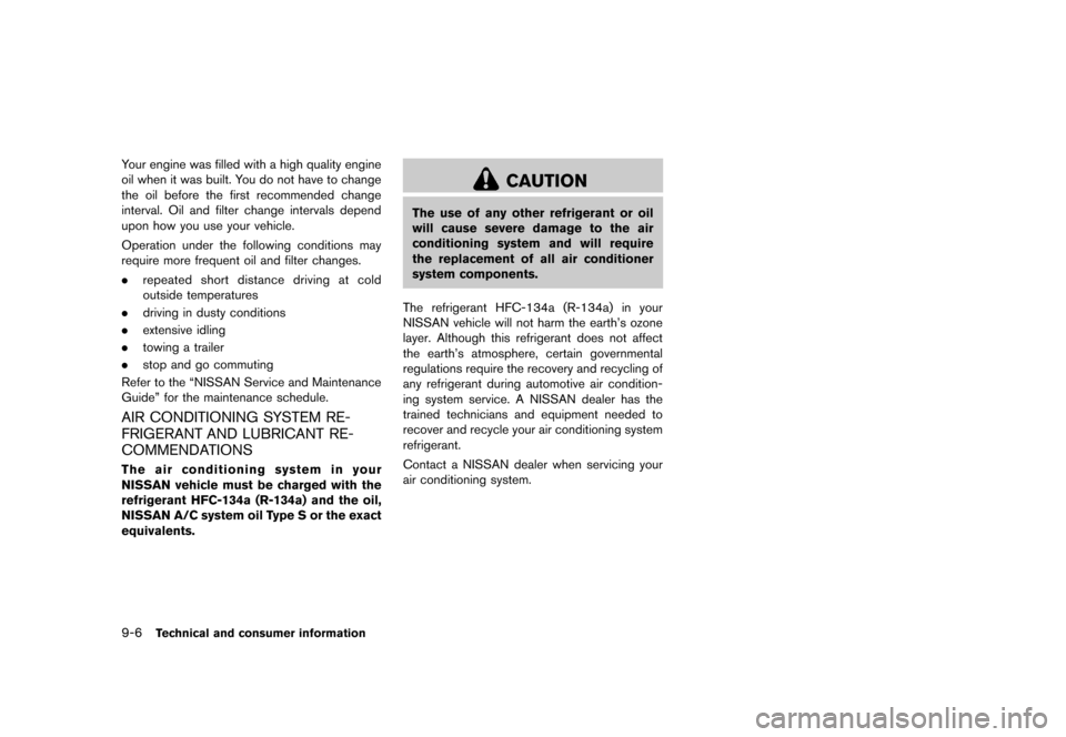 NISSAN QUEST 2013 RE52 / 4.G Owners Manual Black plate (450,1)
[ Edit: 2013/ 3/ 26 Model: E52-D ]
9-6Technical and consumer information
Your engine was filled with a high quality engine
oil when it was built. You do not have to change
the oil 