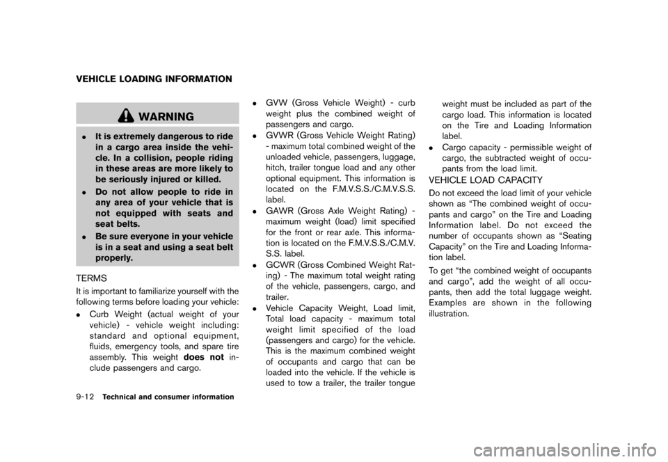 NISSAN QUEST 2013 RE52 / 4.G Owners Manual Black plate (456,1)
[ Edit: 2013/ 3/ 26 Model: E52-D ]
9-12Technical and consumer information
GUID-1D4342D4-F12B-4CF9-A8CF-B91B78B59D41
WARNING
.It is extremely dangerous to ride
in a cargo area insid