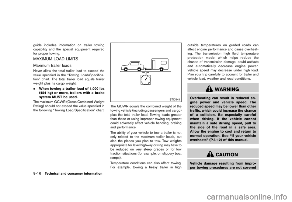 NISSAN QUEST 2013 RE52 / 4.G User Guide Black plate (460,1)
[ Edit: 2013/ 3/ 26 Model: E52-D ]
9-16Technical and consumer information
guide includes information on trailer towing
capability and the special equipment required
for proper towi