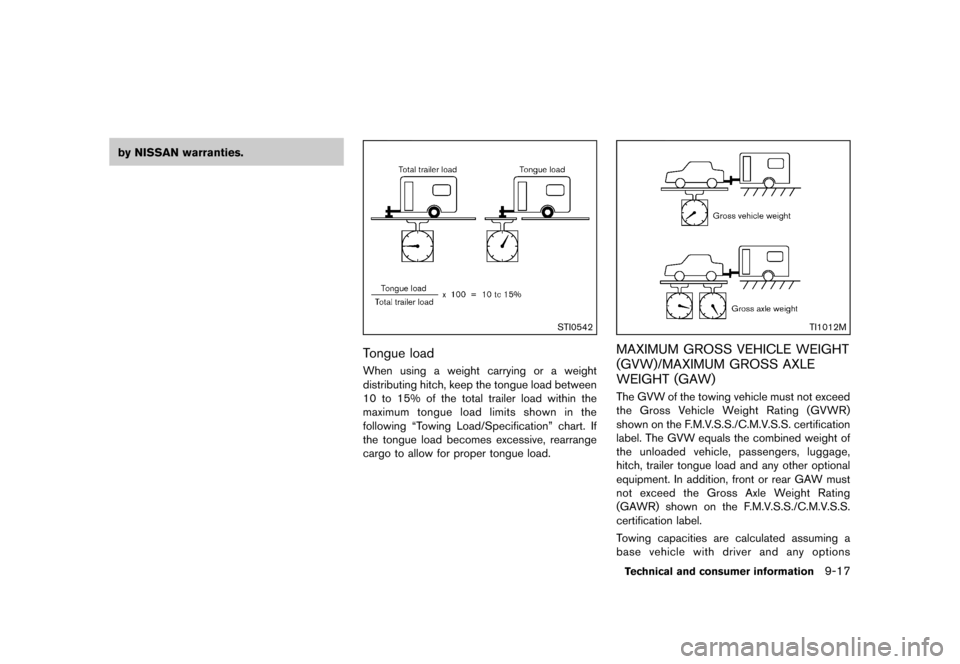 NISSAN QUEST 2013 RE52 / 4.G Owners Manual Black plate (461,1)
[ Edit: 2013/ 3/ 26 Model: E52-D ]
by NISSAN warranties.
STI0542
Tongue loadGUID-52F06017-4226-416B-8102-FA22268D2E0EWhen using a weight carrying or a weight
distributing hitch, ke