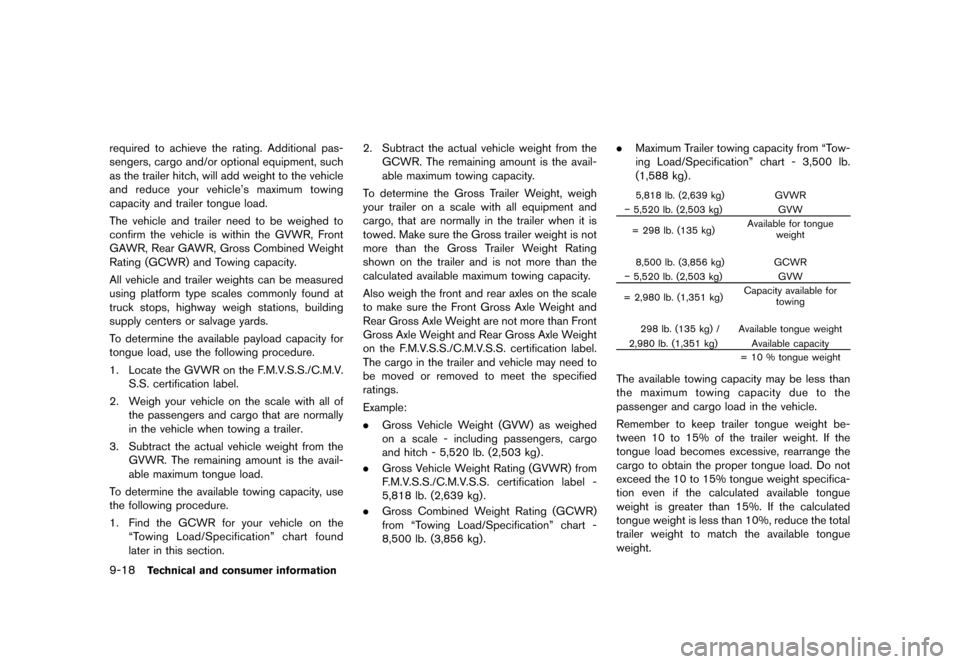 NISSAN QUEST 2013 RE52 / 4.G Owners Manual Black plate (462,1)
[ Edit: 2013/ 3/ 26 Model: E52-D ]
9-18Technical and consumer information
required to achieve the rating. Additional pas-
sengers, cargo and/or optional equipment, such
as the trai