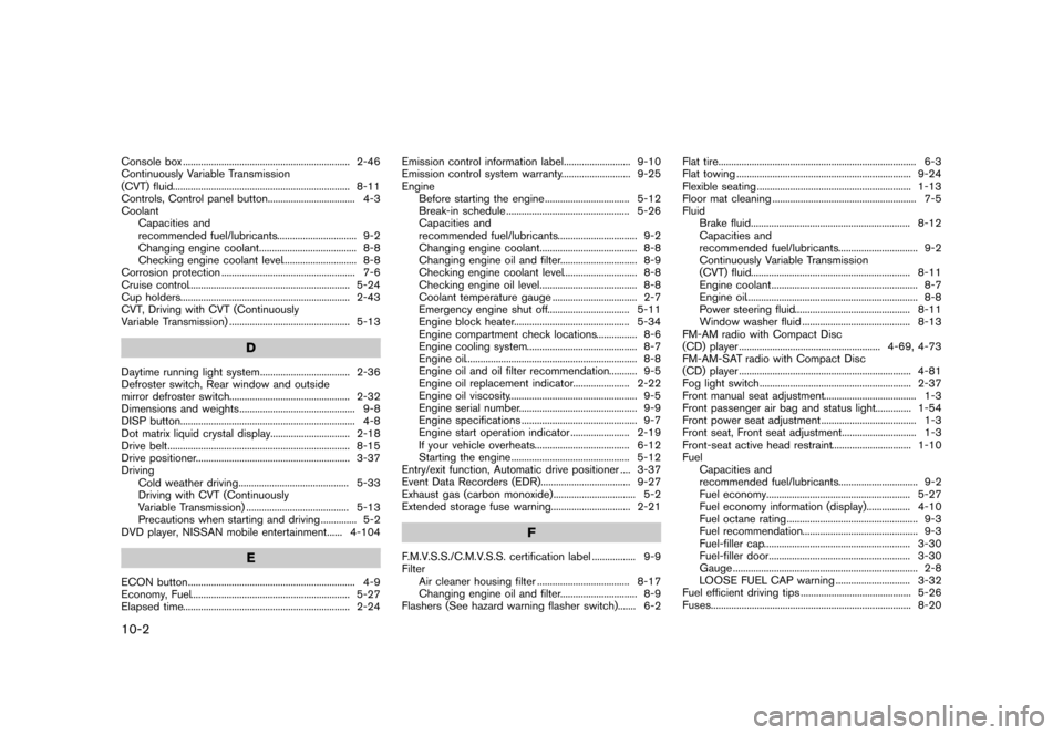 NISSAN QUEST 2013 RE52 / 4.G User Guide Black plate (474,1)
[ Edit: 2013/ 3/ 26 Model: E52-D ]
10-2
Console box...
................................................................. 2-46
Continuously Variable Transmission
(CVT) fluid ...
...