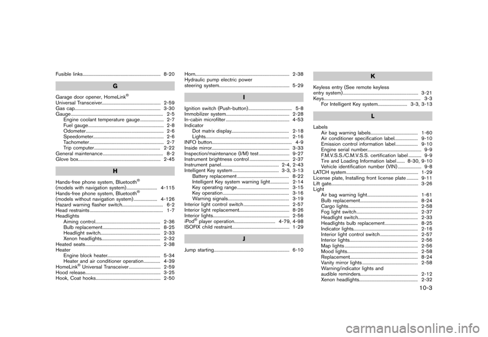 NISSAN QUEST 2013 RE52 / 4.G Owners Manual Black plate (475,1)
[ Edit: 2013/ 3/ 26 Model: E52-D ]
Fusible links...
.................................................................. 8-20
G
Garage door opener, HomeLink®
Universal Transceiver .