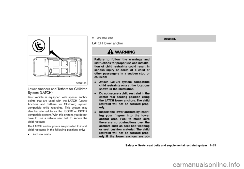 NISSAN QUEST 2013 RE52 / 4.G Service Manual Black plate (45,1)
[ Edit: 2013/ 3/ 26 Model: E52-D ]
SSS1166
Lower Anchors and Tethers for CHildren
System (LATCH)
GUID-718CDAEA-3679-47C3-A1FE-86CE4EB08CFCYour vehicle is equipped with special ancho