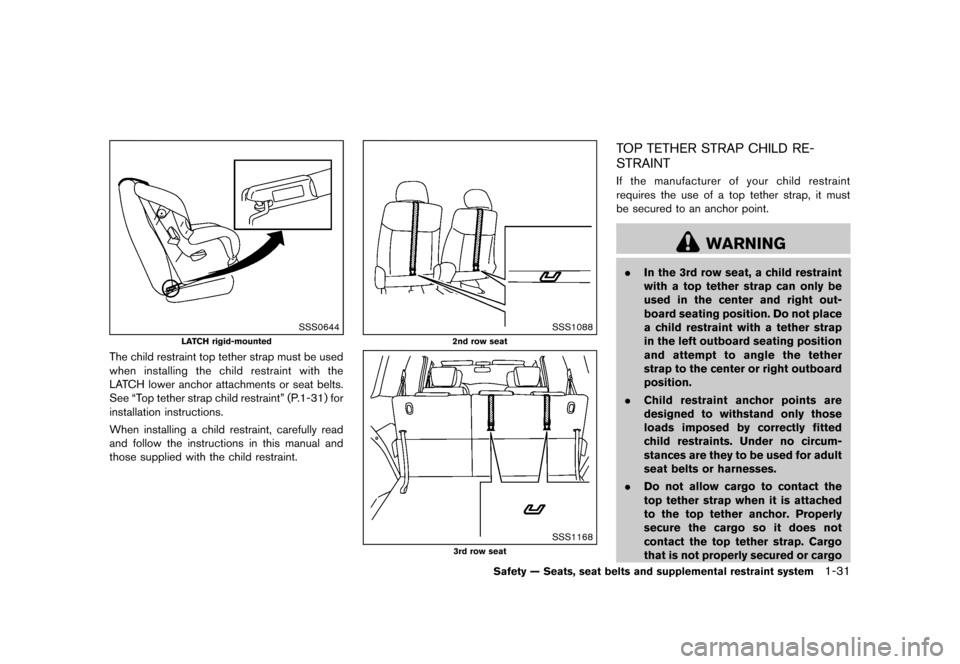 NISSAN QUEST 2013 RE52 / 4.G Workshop Manual Black plate (47,1)
[ Edit: 2013/ 3/ 26 Model: E52-D ]
SSS0644
LATCH rigid-mounted
The child restraint top tether strap must be used
when installing the child restraint with the
LATCH lower anchor atta