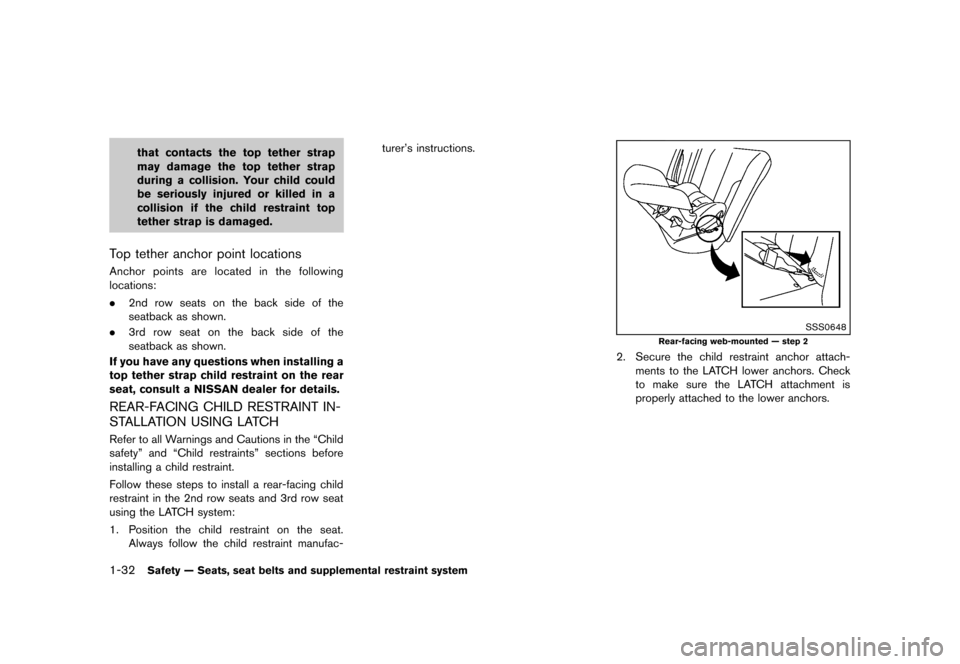 NISSAN QUEST 2013 RE52 / 4.G Workshop Manual Black plate (48,1)
[ Edit: 2013/ 3/ 26 Model: E52-D ]
1-32Safety — Seats, seat belts and supplemental restraint system
that contacts the top tether strap
may damage the top tether strap
during a col