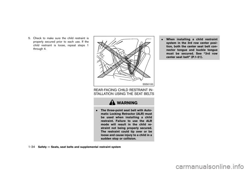 NISSAN QUEST 2013 RE52 / 4.G Owners Manual Black plate (50,1)
[ Edit: 2013/ 3/ 26 Model: E52-D ]
1-34Safety — Seats, seat belts and supplemental restraint system
5. Check to make sure the child restraint isproperly secured prior to each use.
