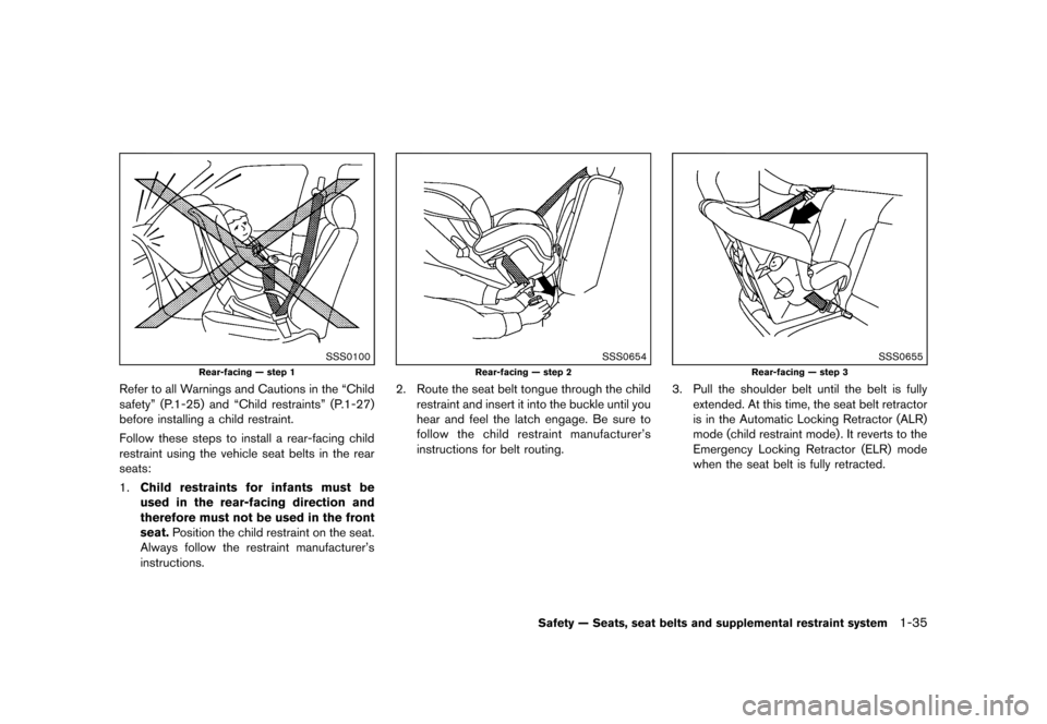 NISSAN QUEST 2013 RE52 / 4.G Owners Manual Black plate (51,1)
[ Edit: 2013/ 3/ 26 Model: E52-D ]
SSS0100
Rear-facing — step 1
Refer to all Warnings and Cautions in the “Child
safety” (P.1-25) and “Child restraints” (P.1-27)
before in