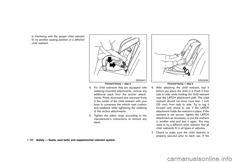 NISSAN QUEST 2013 RE52 / 4.G Owners Manual Black plate (54,1)
[ Edit: 2013/ 3/ 26 Model: E52-D ]
1-38Safety — Seats, seat belts and supplemental restraint system
is interfering with the proper child restraint
fit, try another seating positio