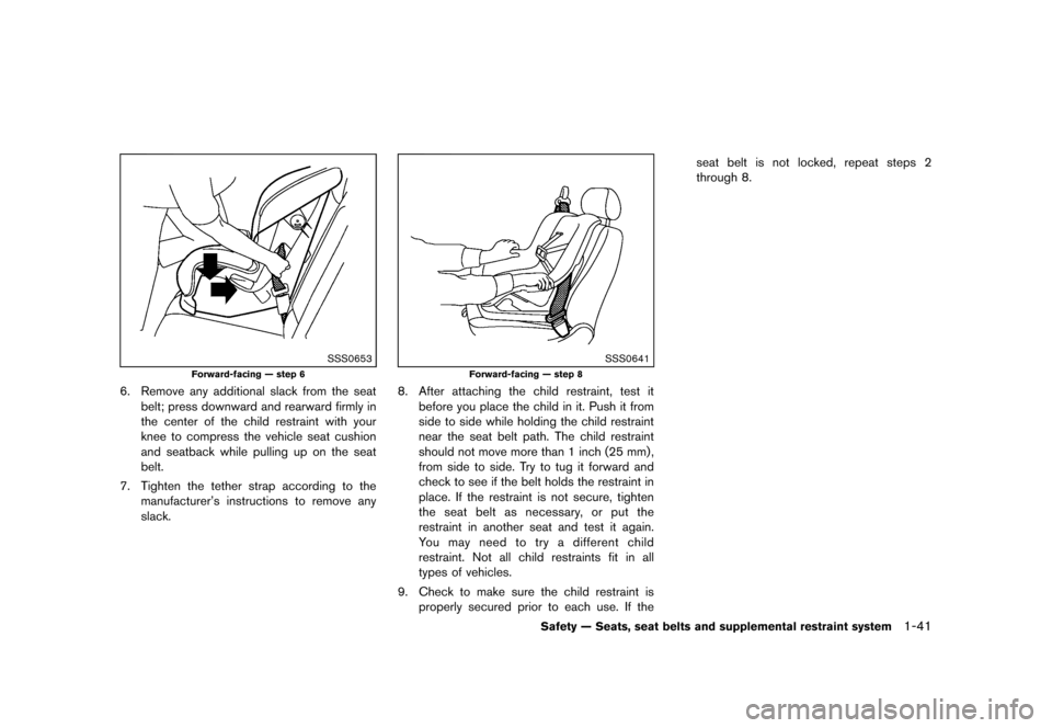 NISSAN QUEST 2013 RE52 / 4.G Repair Manual Black plate (57,1)
[ Edit: 2013/ 3/ 26 Model: E52-D ]
SSS0653
Forward-facing — step 6
6. Remove any additional slack from the seatbelt; press downward and rearward firmly in
the center of the child 