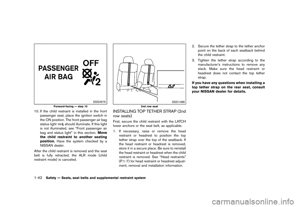 NISSAN QUEST 2013 RE52 / 4.G Repair Manual Black plate (58,1)
[ Edit: 2013/ 3/ 26 Model: E52-D ]
1-42Safety — Seats, seat belts and supplemental restraint system
SSS0676
Forward-facing — step 10
10. If the child restraint is installed in t