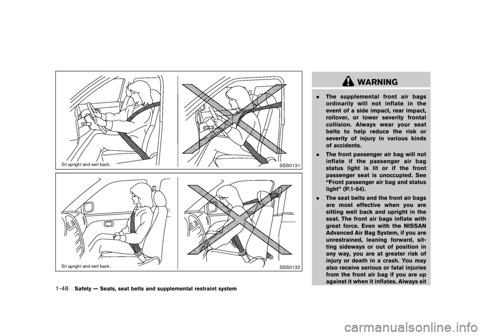 NISSAN QUEST 2013 RE52 / 4.G Repair Manual Black plate (64,1)
[ Edit: 2013/ 3/ 26 Model: E52-D ]
1-48Safety — Seats, seat belts and supplemental restraint system
SSS0131
SSS0132
WARNING
.The supplemental front air bags
ordinarily will not in