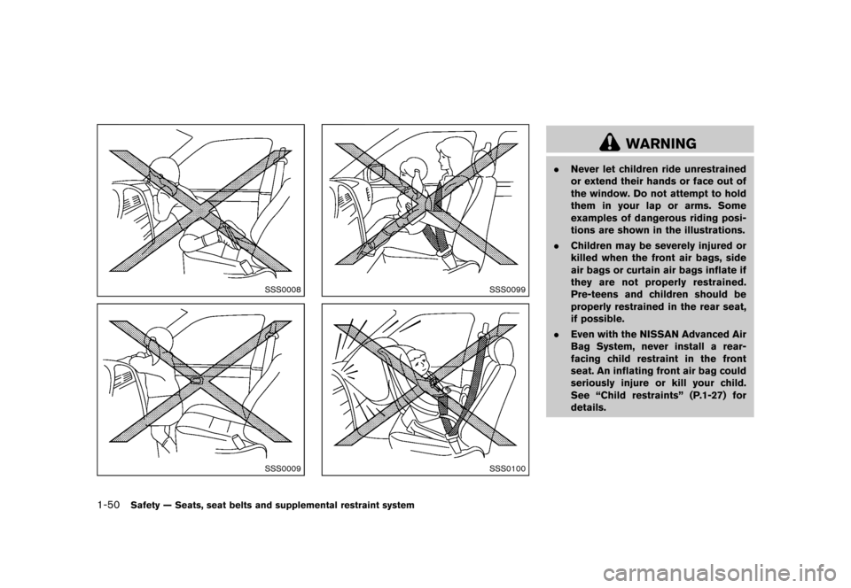 NISSAN QUEST 2013 RE52 / 4.G Repair Manual Black plate (66,1)
[ Edit: 2013/ 3/ 26 Model: E52-D ]
1-50Safety — Seats, seat belts and supplemental restraint system
SSS0008
SSS0009
SSS0099
SSS0100
WARNING
.Never let children ride unrestrained
o