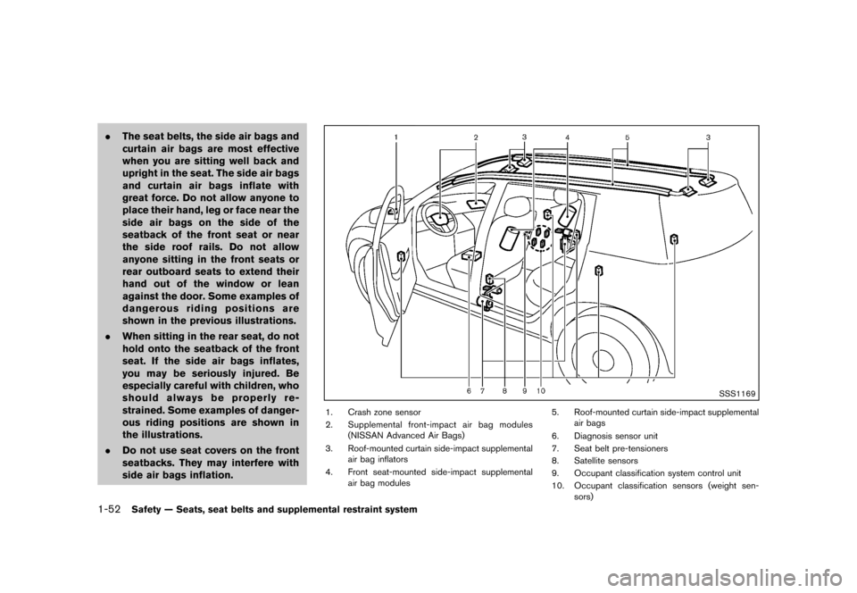 NISSAN QUEST 2013 RE52 / 4.G Owners Manual Black plate (68,1)
[ Edit: 2013/ 3/ 26 Model: E52-D ]
1-52Safety — Seats, seat belts and supplemental restraint system
.The seat belts, the side air bags and
curtain air bags are most effective
when