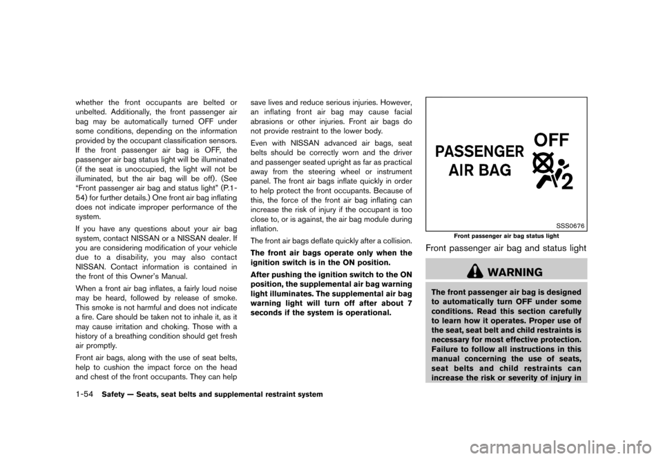 NISSAN QUEST 2013 RE52 / 4.G Manual PDF Black plate (70,1)
[ Edit: 2013/ 3/ 26 Model: E52-D ]
1-54Safety — Seats, seat belts and supplemental restraint system
whether the front occupants are belted or
unbelted. Additionally, the front pas