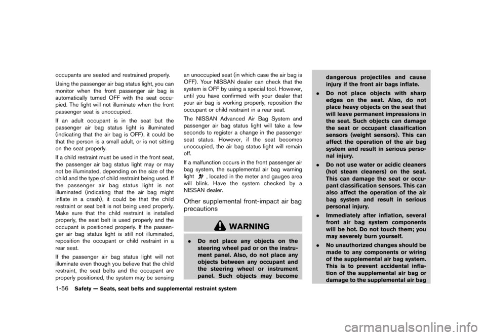 NISSAN QUEST 2013 RE52 / 4.G Owners Manual Black plate (72,1)
[ Edit: 2013/ 3/ 26 Model: E52-D ]
1-56Safety — Seats, seat belts and supplemental restraint system
occupants are seated and restrained properly.
Using the passenger air bag statu
