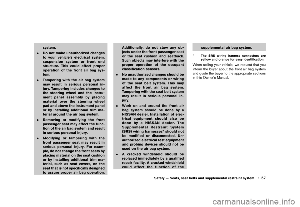 NISSAN QUEST 2013 RE52 / 4.G Owners Manual Black plate (73,1)
[ Edit: 2013/ 3/ 26 Model: E52-D ]
system.
. Do not make unauthorized changes
to your vehicle’s electrical system,
suspension system or front end
structure. This could affect prop