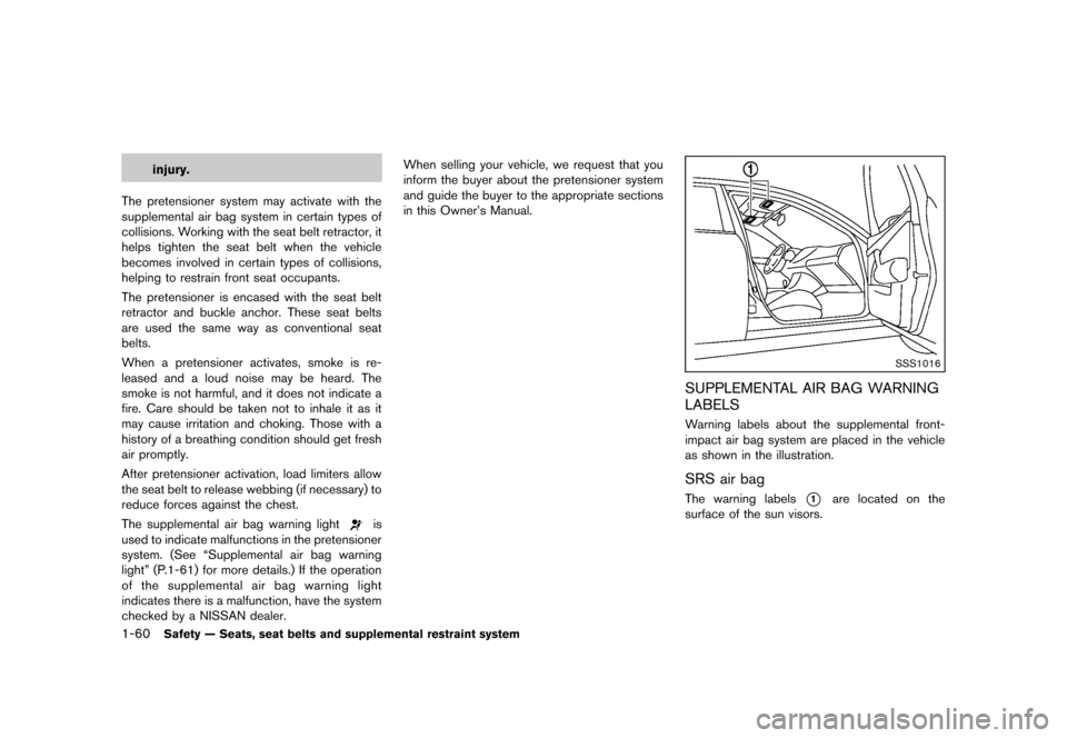 NISSAN QUEST 2013 RE52 / 4.G Manual PDF Black plate (76,1)
[ Edit: 2013/ 3/ 26 Model: E52-D ]
1-60Safety — Seats, seat belts and supplemental restraint system
injury.
The pretensioner system may activate with the
supplemental air bag syst