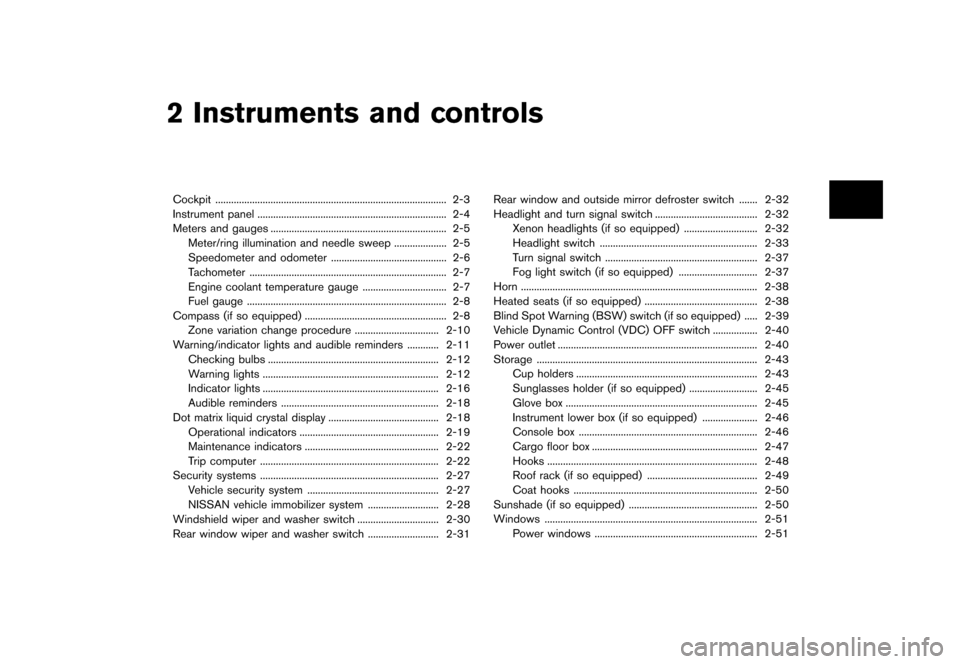 NISSAN QUEST 2013 RE52 / 4.G Manual Online Black plate (79,1)
[ Edit: 2013/ 3/ 26 Model: E52-D ]
2 Instruments and controls
Cockpit...
........................................................................\
................ 2-3
Instrument pa