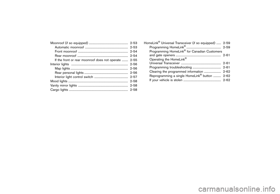 NISSAN QUEST 2013 RE52 / 4.G Owners Manual Black plate (80,1)
[ Edit: 2013/ 3/ 26 Model: E52-D ]
Moonroof (if so equipped)...
................................................... 2-53
Automatic moonroof ...
.....................................