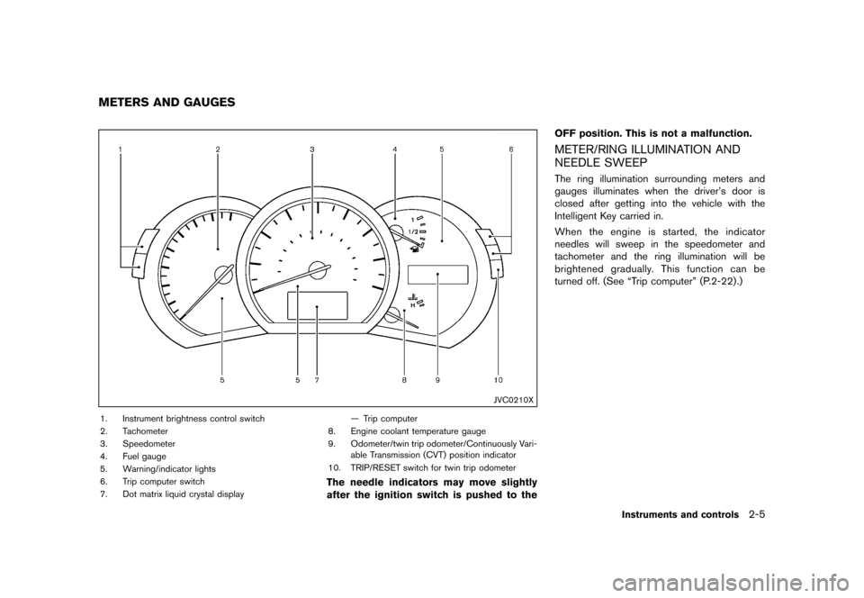 NISSAN QUEST 2013 RE52 / 4.G Owners Manual Black plate (83,1)
[ Edit: 2013/ 3/ 26 Model: E52-D ]
GUID-37D11D36-26FF-4EBB-A6F1-92389D9391F7
JVC0210X
1. Instrument brightness control switch
2. Tachometer
3. Speedometer
4. Fuel gauge
5. Warning/i