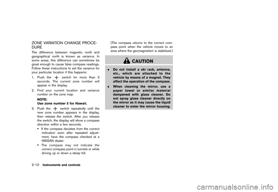 NISSAN QUEST 2013 RE52 / 4.G Owners Manual Black plate (88,1)
[ Edit: 2013/ 3/ 26 Model: E52-D ]
2-10Instruments and controls
ZONE VARIATION CHANGE PROCE-
DURE
GUID-C6F3B83E-5981-4619-BFBA-90E24463C307The difference between magnetic north and
