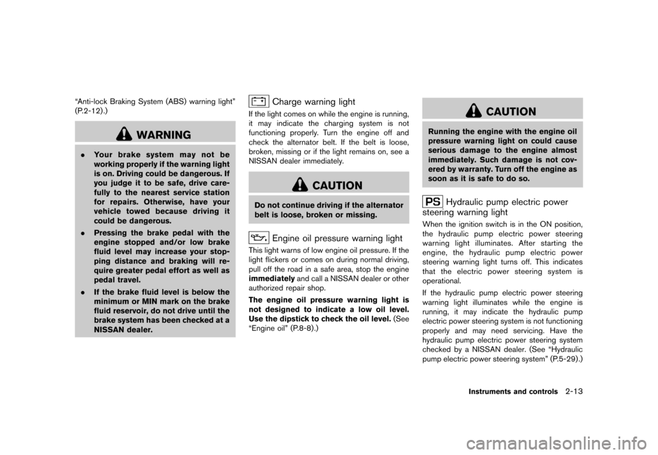 NISSAN QUEST 2013 RE52 / 4.G User Guide Black plate (91,1)
[ Edit: 2013/ 3/ 26 Model: E52-D ]
“Anti-lock Braking System (ABS) warning light”
(P.2-12) .)
WARNING
.Your brake system may not be
working properly if the warning light
is on. 