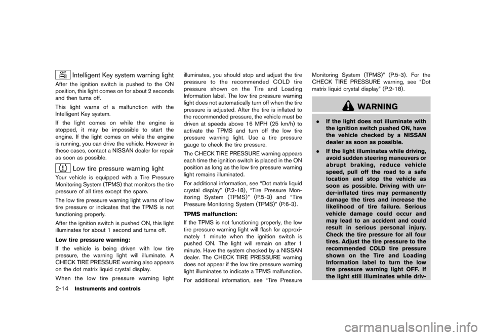 NISSAN QUEST 2013 RE52 / 4.G Owners Manual Black plate (92,1)
[ Edit: 2013/ 3/ 26 Model: E52-D ]
2-14Instruments and controls
Intelligent Key system warning lightGUID-CC2A9148-640E-4118-8267-844E6632CAFDAfter the ignition switch is pushed to t