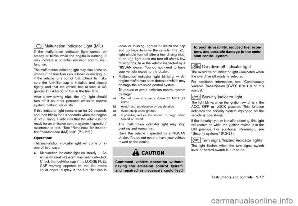 NISSAN QUEST 2013 RE52 / 4.G Owners Manual Black plate (95,1)
[ Edit: 2013/ 3/ 26 Model: E52-D ]
Malfunction Indicator Light (MIL)GUID-1C68E634-2F16-4A6B-85E1-536C36C54FC0If the malfunction indicator light comes on
steady or blinks while the e