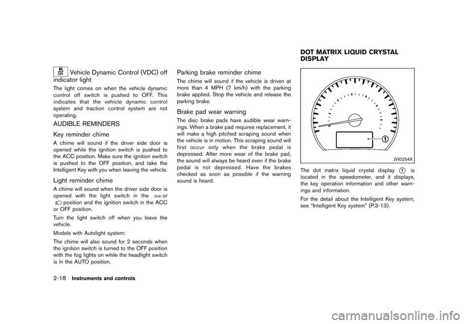 NISSAN QUEST 2013 RE52 / 4.G Owners Manual Black plate (96,1)
[ Edit: 2013/ 3/ 26 Model: E52-D ]
2-18Instruments and controls
Vehicle Dynamic Control (VDC) off
indicator light
GUID-36C6A5CB-7D96-42B6-B569-12EA0CD78A19The light comes on when th