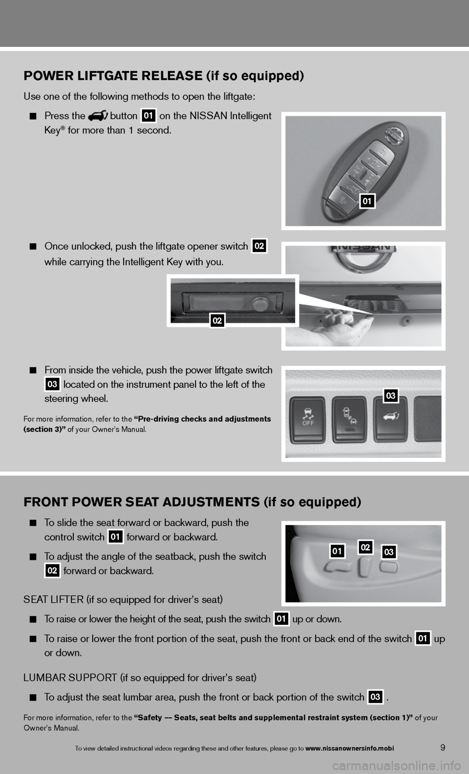 NISSAN QUEST 2013 RE52 / 4.G Quick Reference Guide FrONT PO wer SeaT aDJ uSTM eNTS (if so equipped)
   To slide the seat forward or backward, push the 
    control switch 
01 forward or backward. 
 
 
  To adjust the angle of the seatback, push the sw