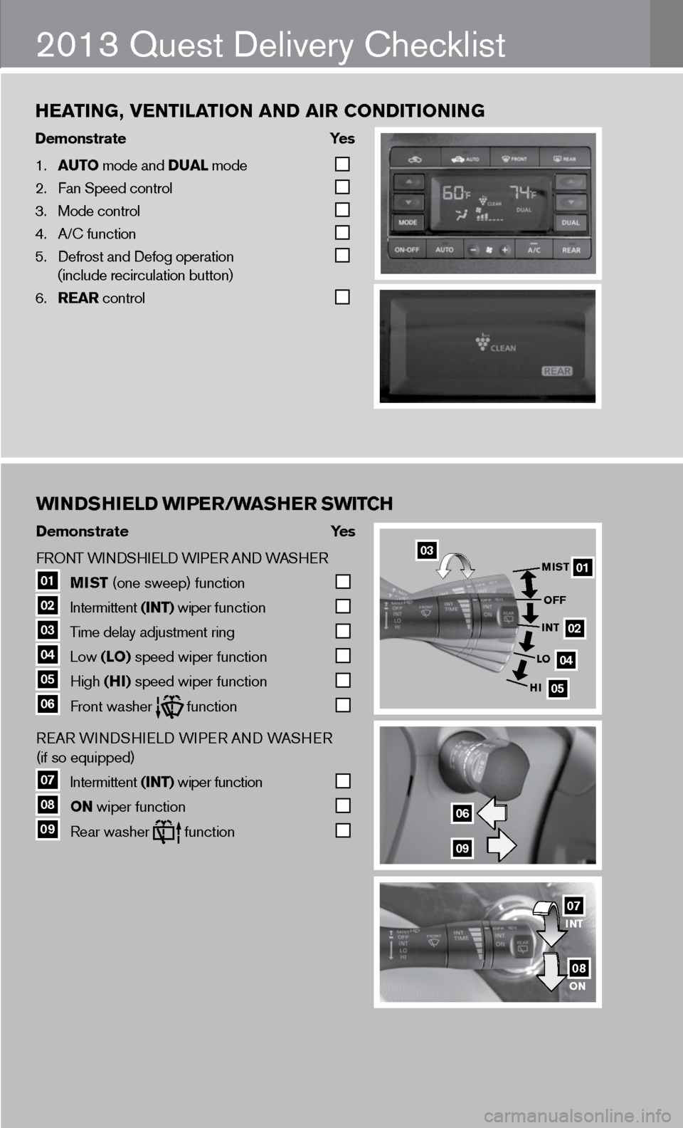 NISSAN QUEST 2013 RE52 / 4.G Quick Reference Guide wINDSHIeLD w IPer/ waSHer Sw ITCH
Demonstrate Yes
f RO nT W indSHieL d W iPeR A nd WASHeR
01 MIST
(one sweep) function
02 intermittent
(INT) wiper function
03 Time delay adjustmen NISSAN QUEST 2013 RE52 / 4.G Quick Reference Guide wINDSHIeLD w IPer/ waSHer Sw ITCH
Demonstrate Yes
f RO nT W indSHieL d W iPeR A nd WASHeR
01 MIST
(one sweep) function
02 intermittent
(INT) wiper function
03 Time delay adjustmen