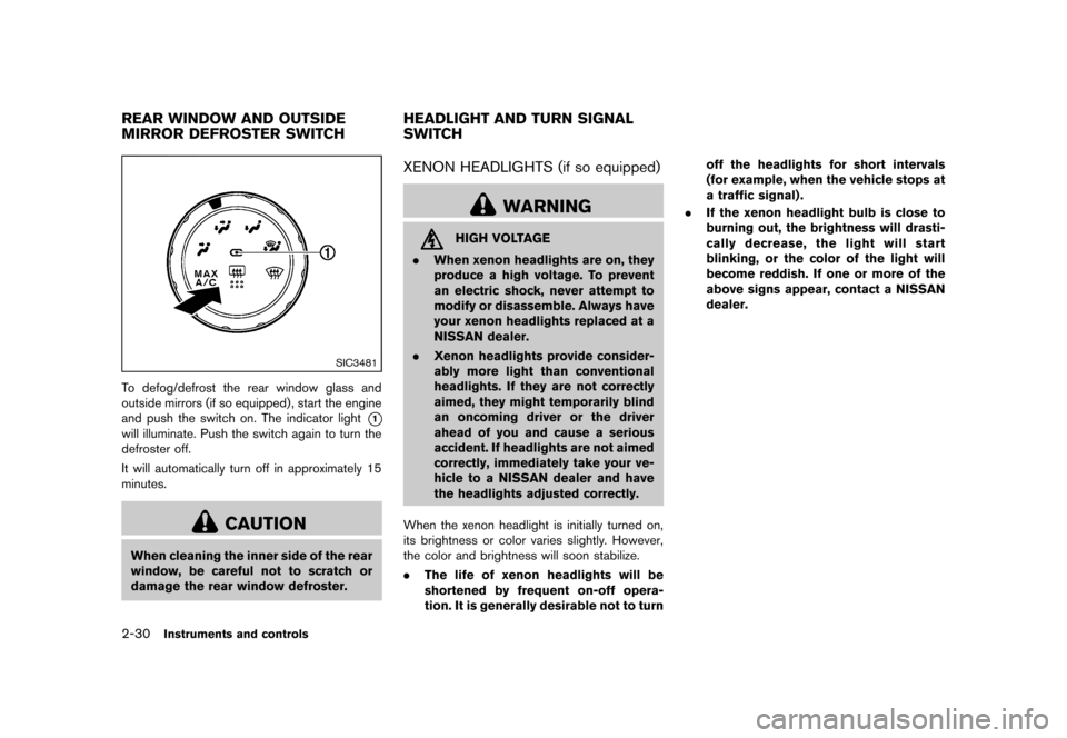 NISSAN ROGUE 2013 2.G Owners Manual Black plate (100,1)
[ Edit: 2012/ 5/ 18 Model: S35-D ]
2-30Instruments and controls
GUID-0D0E8587-930B-43B3-9368-B3B0F30F30EF
SIC3481
To defog/defrost the rear window glass and
outside mirrors (if so 