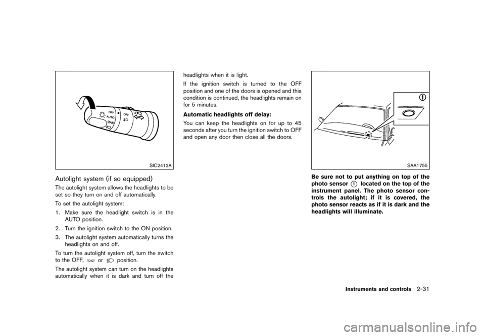 NISSAN ROGUE 2013 2.G Owners Manual Black plate (101,1)
[ Edit: 2012/ 5/ 18 Model: S35-D ]
SIC2412A
Autolight system (if so equipped)GUID-FA702B69-EFA2-45DC-8232-8507EB8E9B3FThe autolight system allows the headlights to be
set so they t