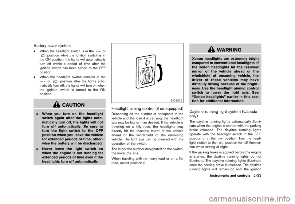 NISSAN ROGUE 2013 2.G Owners Manual Black plate (103,1)
[ Edit: 2012/ 5/ 18 Model: S35-D ]
Battery saver systemGUID-C87E6811-F73E-43C4-B263-0CDDFD967519.When the headlight switch is in theor
position while the ignition switch is in
the 