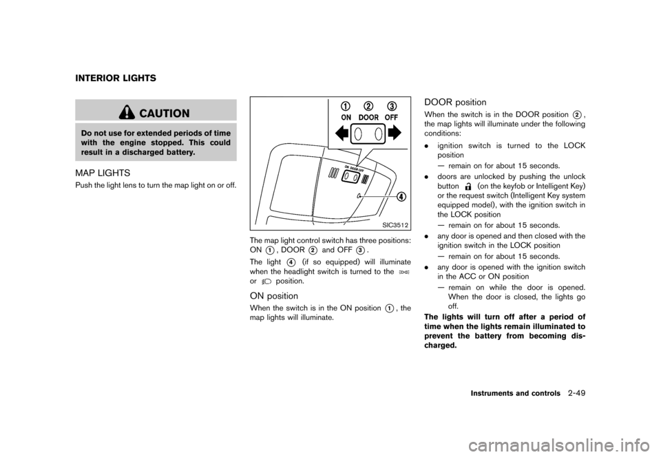 NISSAN ROGUE 2013 2.G Owners Manual Black plate (119,1)
[ Edit: 2012/ 5/ 18 Model: S35-D ]
S35-D-110201-6554559D-EE81-4A45-B1ED-9C063E192D41
CAUTION
Do not use for extended periods of time
with the engine stopped. This could
result in a