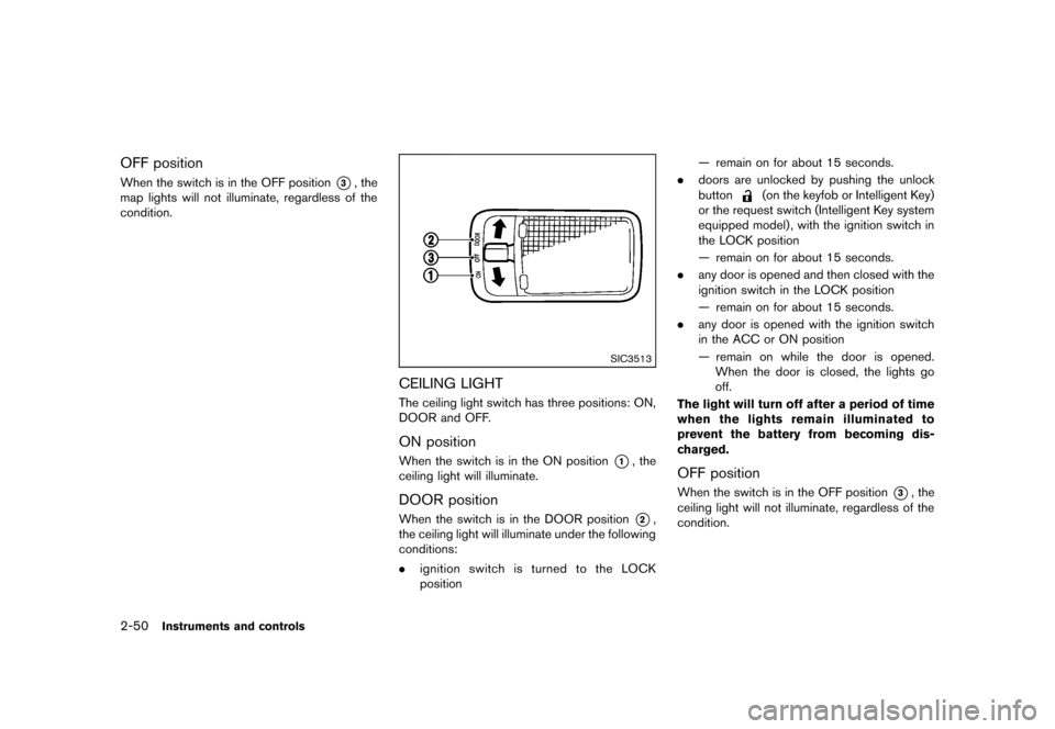 NISSAN ROGUE 2013 2.G Owners Manual Black plate (120,1)
[ Edit: 2012/ 5/ 18 Model: S35-D ]
2-50Instruments and controls
OFF positionS35-D-110201-55BC51B8-E593-4DF0-A4A4-C808144A2F0BWhen the switch is in the OFF position*3, the
map light