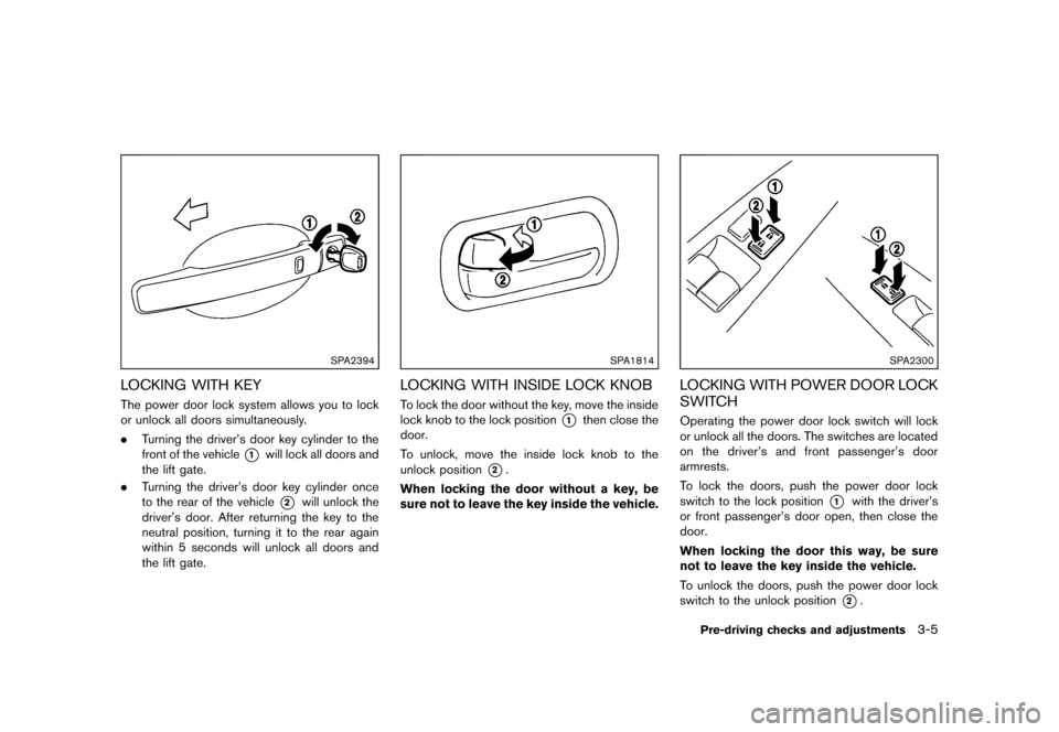NISSAN ROGUE 2013 2.G Owners Manual Black plate (127,1)
[ Edit: 2012/ 5/ 18 Model: S35-D ]
SPA2394
LOCKING WITH KEYS35-D-110201-EA701736-2D62-4FE5-9A07-3E66A223B473The power door lock system allows you to lock
or unlock all doors simult