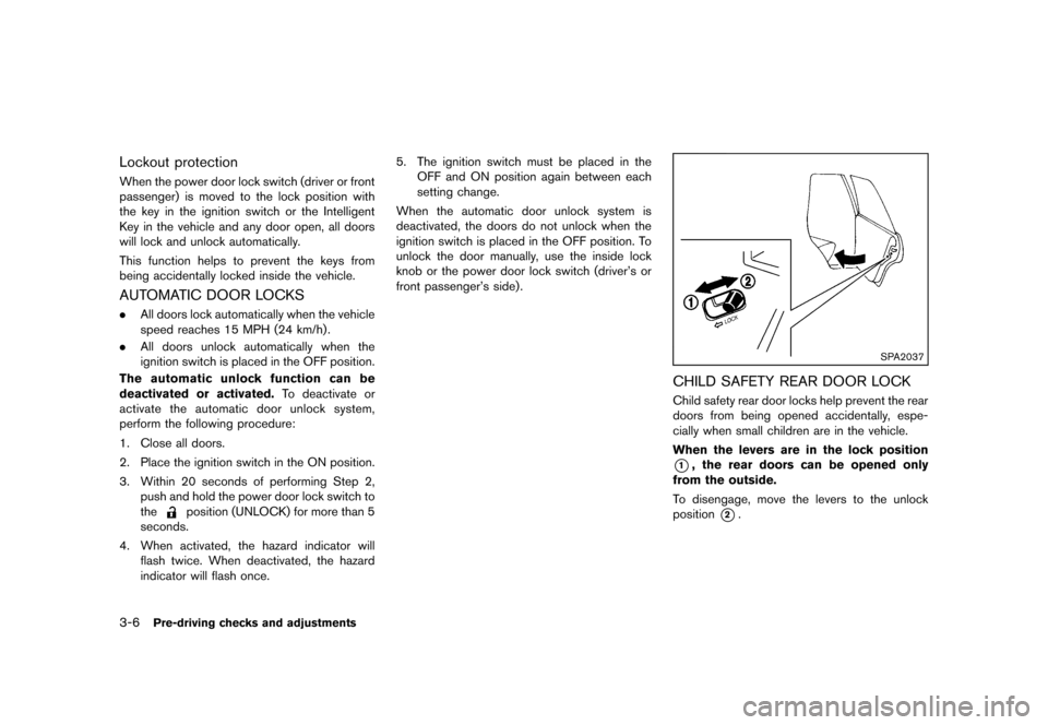 NISSAN ROGUE 2013 2.G Owners Manual Black plate (128,1)
[ Edit: 2012/ 5/ 18 Model: S35-D ]
3-6Pre-driving checks and adjustments
Lockout protectionS35-D-110201-D9159B01-8C96-4797-ADA7-C072902F1545When the power door lock switch (driver 