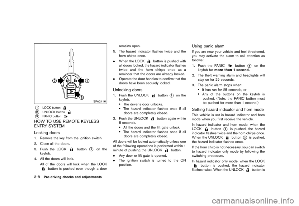 NISSAN ROGUE 2013 2.G Owners Manual Black plate (130,1)
[ Edit: 2012/ 5/ 18 Model: S35-D ]
3-8Pre-driving checks and adjustments
SPA2416
*1LOCK button
*2UNLOCK button
*3PANIC button
HOW TO USE REMOTE KEYLESS
ENTRY SYSTEM
S35-D-110201-CA