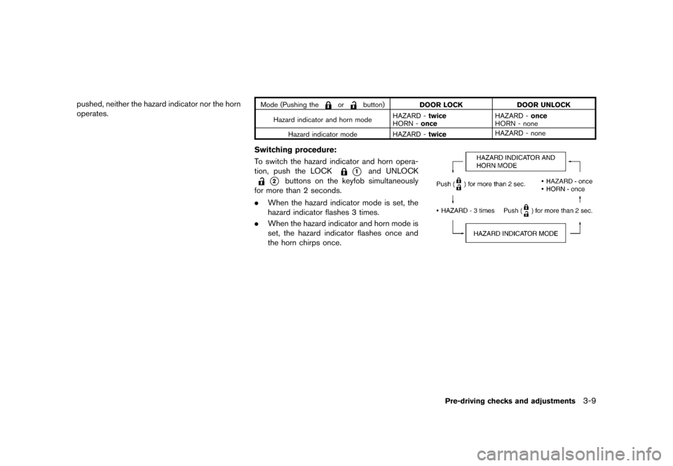NISSAN ROGUE 2013 2.G Owners Manual Black plate (131,1)
[ Edit: 2012/ 5/ 18 Model: S35-D ]
pushed, neither the hazard indicator nor the horn
operates.Mode (Pushing theorbutton)DOOR LOCK DOOR UNLOCK
Hazard indicator and horn mode HAZARD 