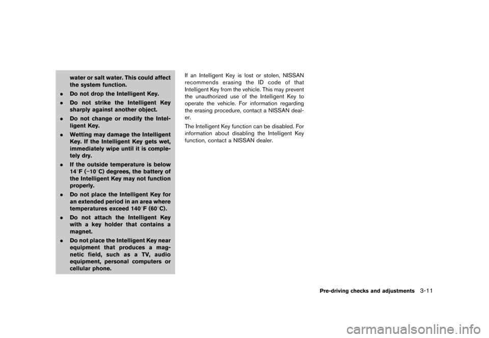 NISSAN ROGUE 2013 2.G Owners Manual Black plate (133,1)
[ Edit: 2012/ 5/ 18 Model: S35-D ]
water or salt water. This could affect
the system function.
. Do not drop the Intelligent Key.
. Do not strike the Intelligent Key
sharply agains