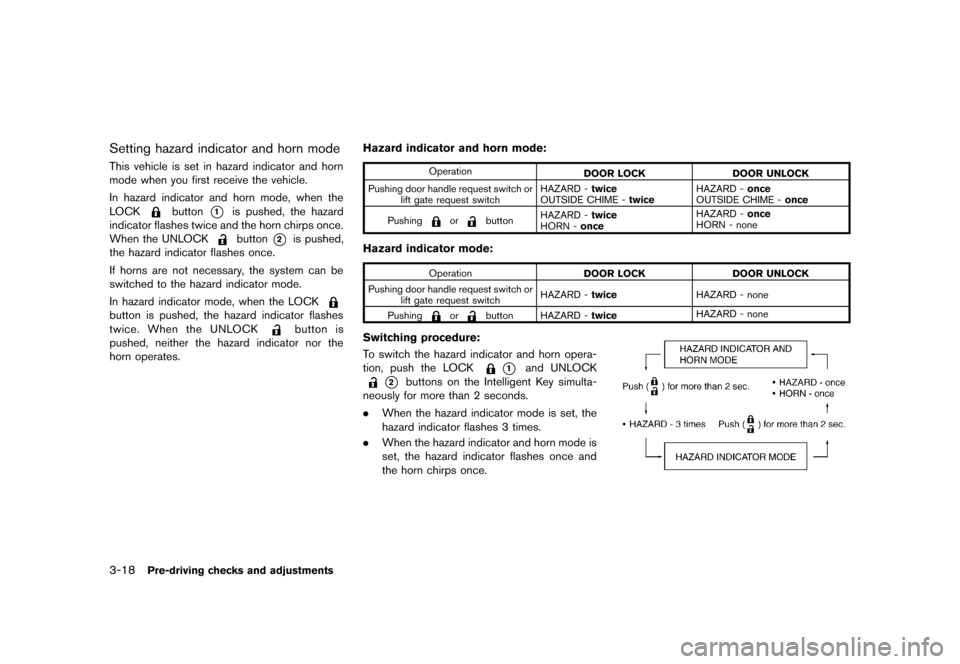 NISSAN ROGUE 2013 2.G Owners Manual Black plate (140,1)
[ Edit: 2012/ 5/ 18 Model: S35-D ]
3-18Pre-driving checks and adjustments
Setting hazard indicator and horn modeGUID-1392CA15-47C1-4364-9564-F188E178C817This vehicle is set in haza