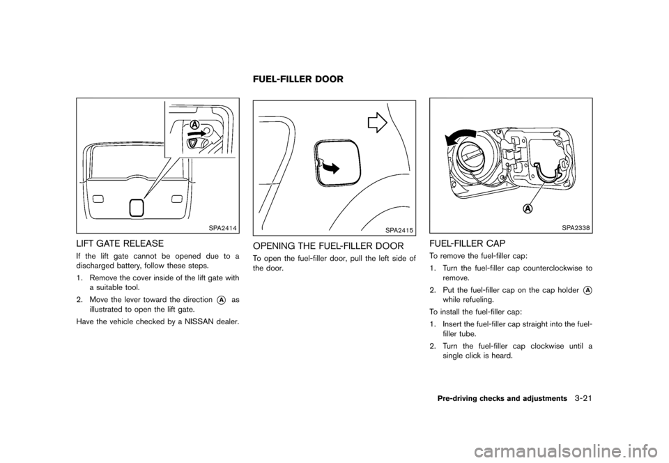 NISSAN ROGUE 2013 2.G Owners Manual Black plate (143,1)
[ Edit: 2012/ 5/ 18 Model: S35-D ]
SPA2414
LIFT GATE RELEASES35-D-110201-B8DEF828-77B2-4BDA-90BB-EAF054BB537FIf the lift gate cannot be opened due to a
discharged battery, follow t