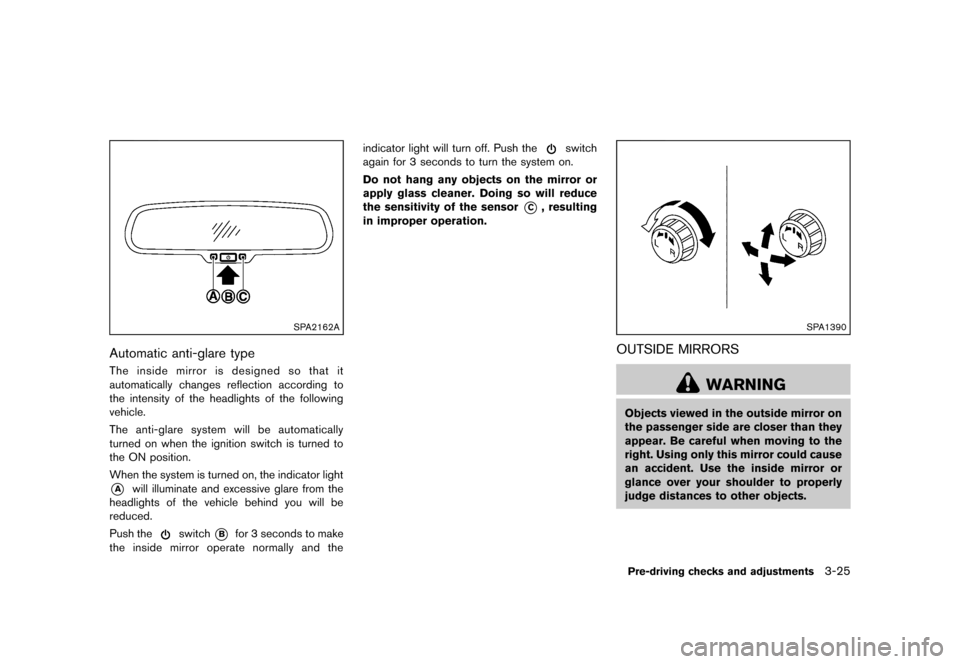 NISSAN ROGUE 2013 2.G Owners Manual Black plate (147,1)
[ Edit: 2012/ 5/ 18 Model: S35-D ]
SPA2162A
Automatic anti-glare typeS35-D-110201-BCCF0D4C-958E-4AB1-8A98-EE47B549C9ACThe inside mirror is designed so that it
automatically changes
