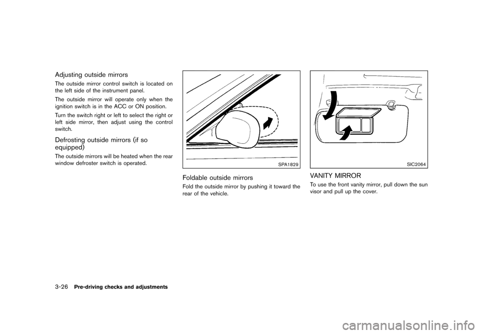 NISSAN ROGUE 2013 2.G Owners Manual Black plate (148,1)
[ Edit: 2012/ 5/ 18 Model: S35-D ]
3-26Pre-driving checks and adjustments
Adjusting outside mirrorsS35-D-110201-3F0FC23C-63BA-4C15-907F-D683589765C8The outside mirror control switc