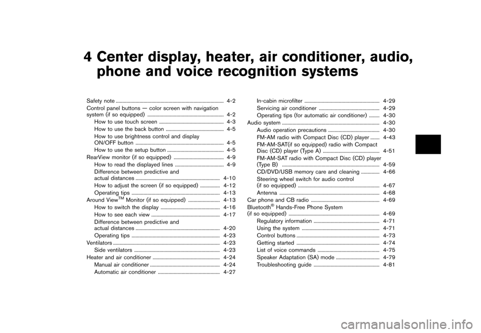 NISSAN ROGUE 2013 2.G Owners Manual Black plate (149,1)
[ Edit: 2012/ 5/ 18 Model: S35-D ]
4 Center display, heater, air conditioner, audio,phone and voice recognition systems
Safety note ...
............................................