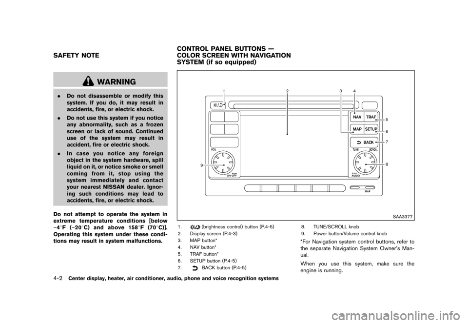 NISSAN ROGUE 2013 2.G Owners Guide Black plate (150,1)
[ Edit: 2012/ 5/ 18 Model: S35-D ]
4-2Center display, heater, air conditioner, audio, phone and voice recognition systems
S35-D-110201-085FF441-F2C8-4C6E-ABB3-F2123CE126F8
WARNING
