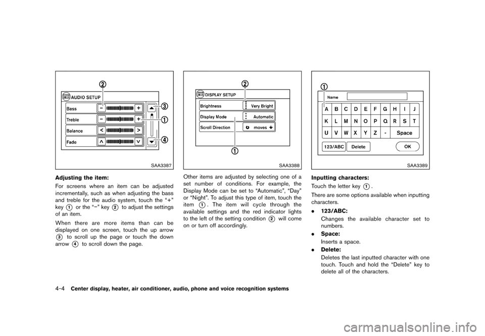 NISSAN ROGUE 2013 2.G Owners Manual Black plate (152,1)
[ Edit: 2012/ 5/ 18 Model: S35-D ]
4-4Center display, heater, air conditioner, audio, phone and voice recognition systems
SAA3387
Adjusting the item:GUID-D73A39BF-43C8-459F-9C24-47