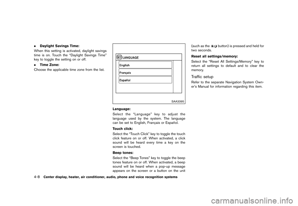 NISSAN ROGUE 2013 2.G Owners Manual Black plate (156,1)
[ Edit: 2012/ 5/ 18 Model: S35-D ]
4-8Center display, heater, air conditioner, audio, phone and voice recognition systems
.Daylight Savings Time:
When this setting is activated, da